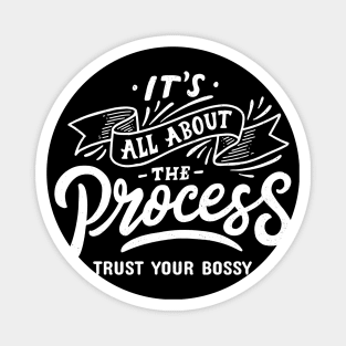 Trust Your Bossy, It's All About The Process Magnet